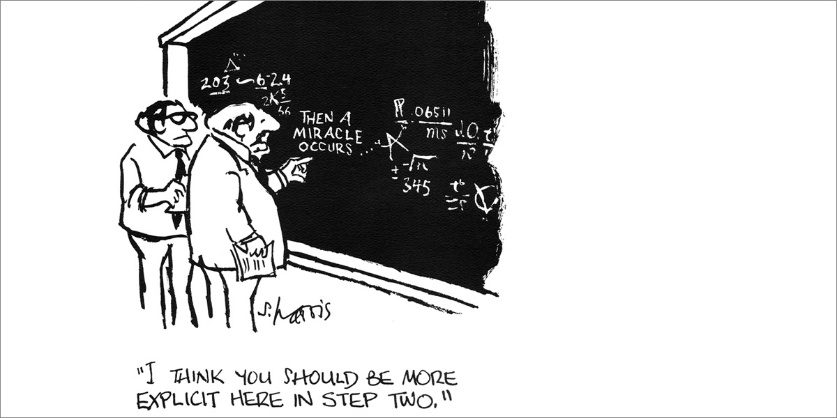 Two Scientists look at a blackboard with complicated mathematical notation on either side of a section in the middle which reads: "then a miracle occurs". One of the scientists is pointing to this section and says "I think that you should be more explicit in step 2"